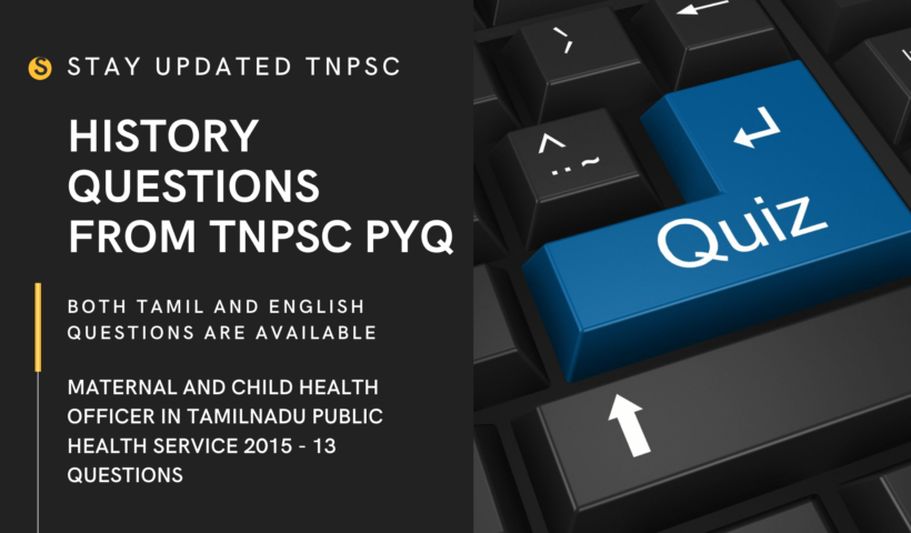 HISTORY QUESTIONS FROM TNPSC PREVIOUS YEAR QUESTION PAPER IN BOTH TAMIL AND ENGLISH POSTS INCLUDED IN COMBINED CIVIL SERVICES EXAMINATION II (Interview Posts) 2015