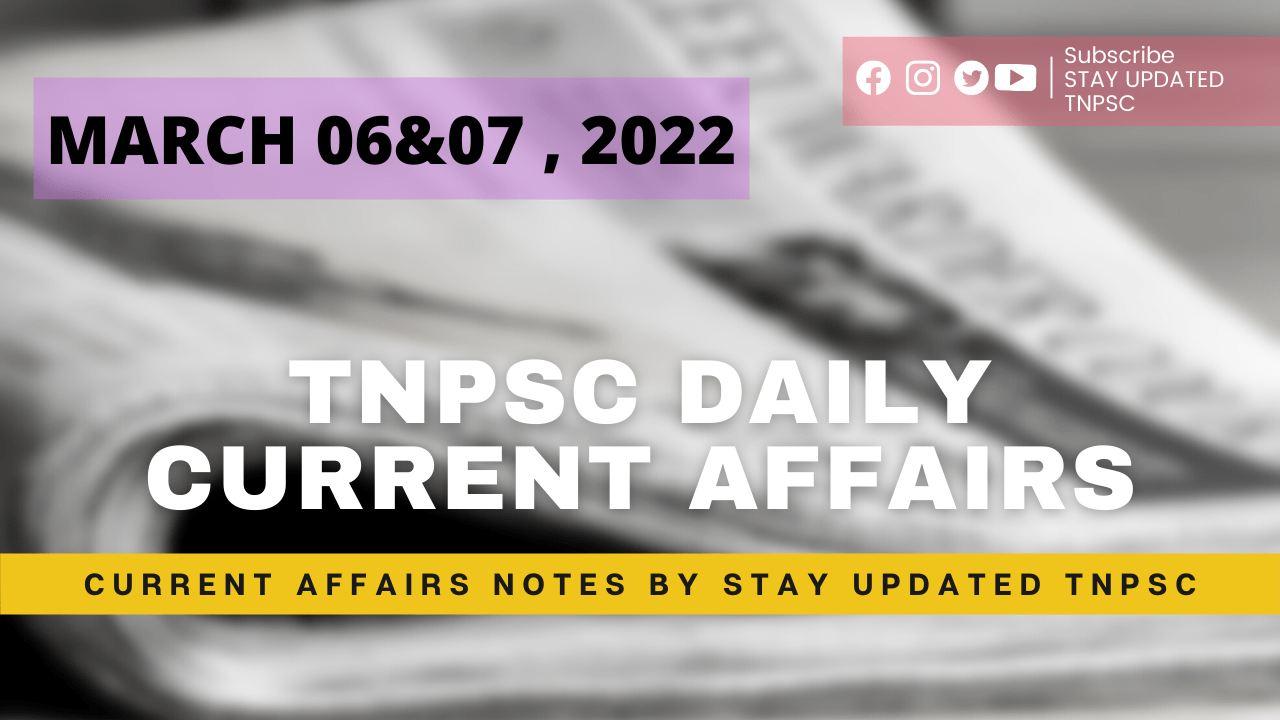 6th&7th March 2022 Current Affairs